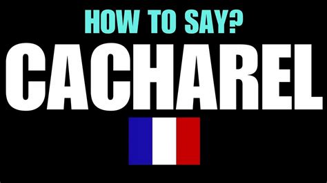 How to Pronounce ''Cacharel'' Correctly in French .